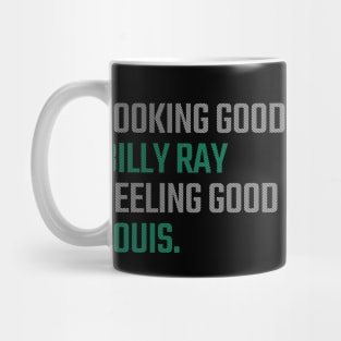 Looking Good Billy Ray, Feeling Good Louis Mug